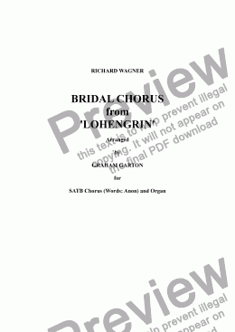 page one of WAGNER - BRIDAL CHORUS from ’LOHENGRIN’ arranged for SATB Choir (Words:Anon) and Organ. Unperformed as yet. Might be useful for a Choral Wedding.